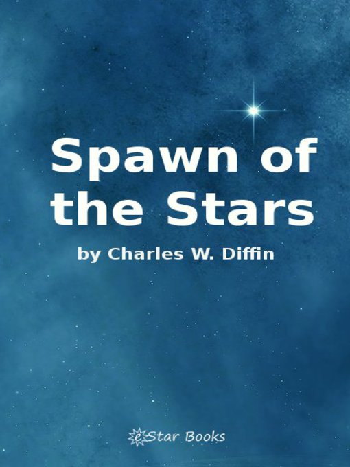 Title details for Spawn of the Stars by Charles W. Diffin - Available